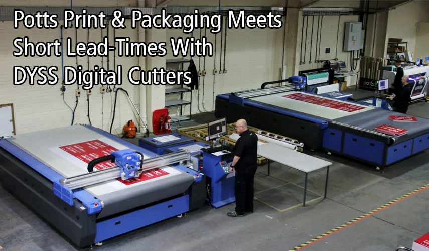 Los envases de impresión de Potts cumplen con los cortos plazos de entrega con las cortadoras digitales DYSS